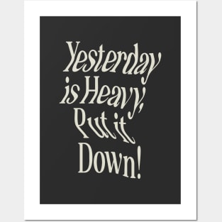 Yesterday is Heavy Put it Down by The Motivated Type in Black and White Posters and Art